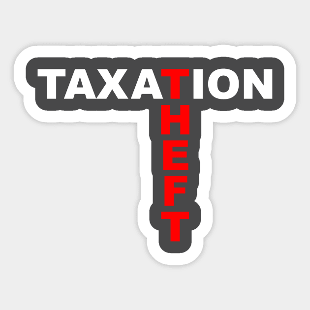 Taxation is Theft 1 Sticker by A&A Designs